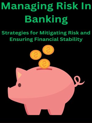 cover image of Managing Risk in Banking Strategies for Mitigating Risk and Ensuring Financial Stability